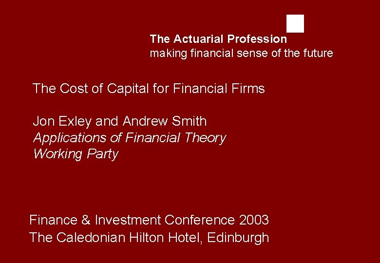 The Actuarial Profession making financial sense of the future The Cost of Capital for