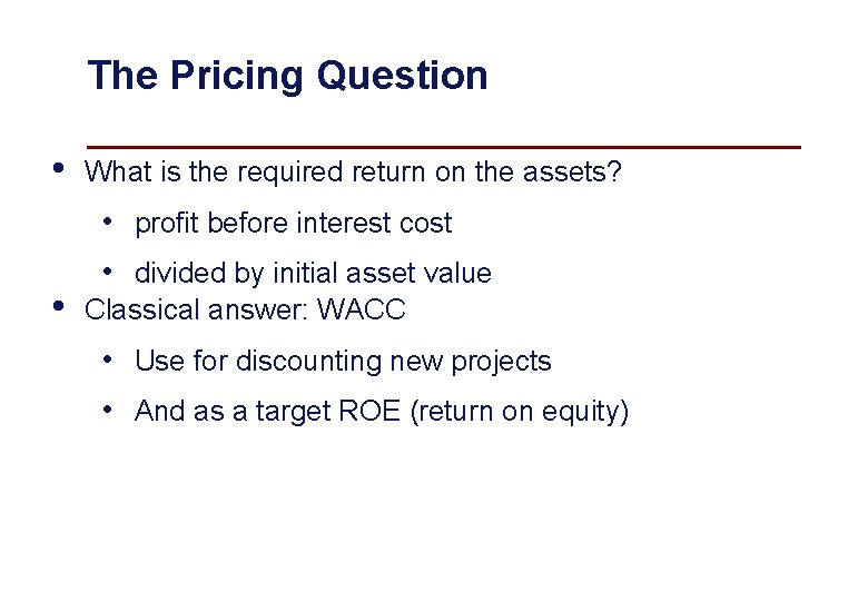 The Pricing Question • What is the required return on the assets? • profit