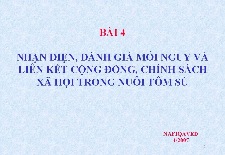 BÀI 4 NHẬN DIỆN, ĐÁNH GIÁ MỐI NGUY VÀ LIÊN KẾT CỘNG ĐỒNG, CHÍNH