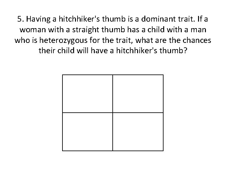 5. Having a hitchhiker's thumb is a dominant trait. If a woman with a