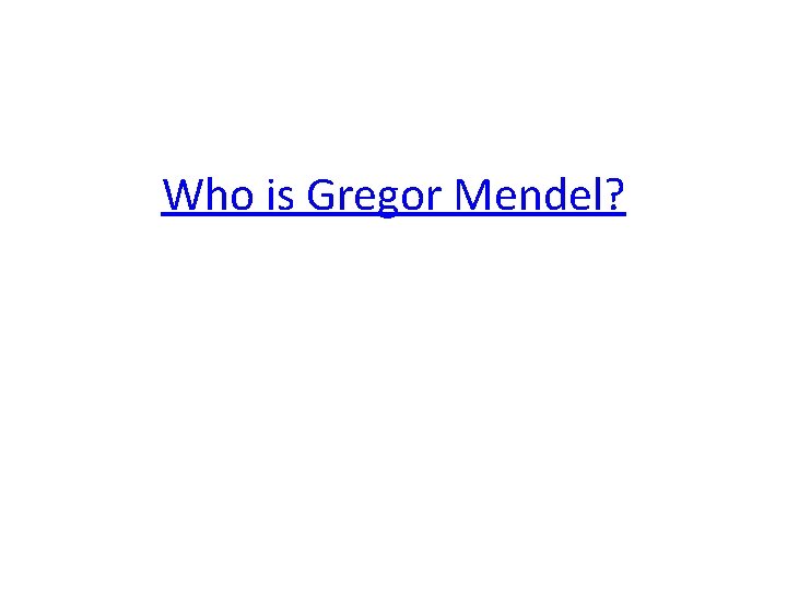 Who is Gregor Mendel? 