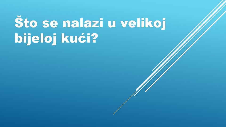 Što se nalazi u velikoj bijeloj kući? 