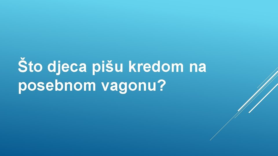 Što djeca pišu kredom na posebnom vagonu? 