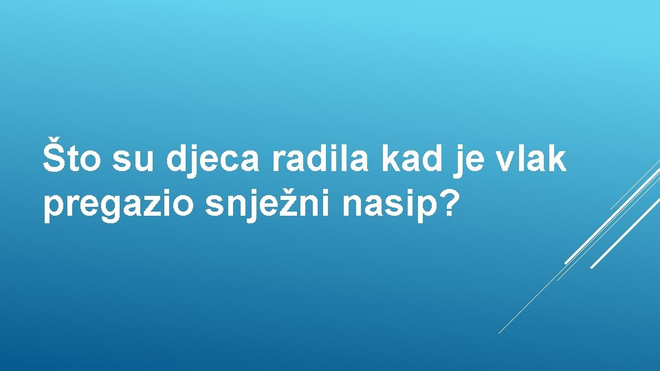Što su djeca radila kad je vlak pregazio snježni nasip? 