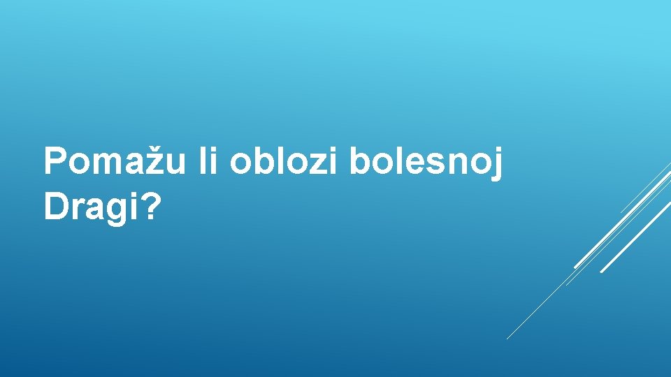 Pomažu li oblozi bolesnoj Dragi? 