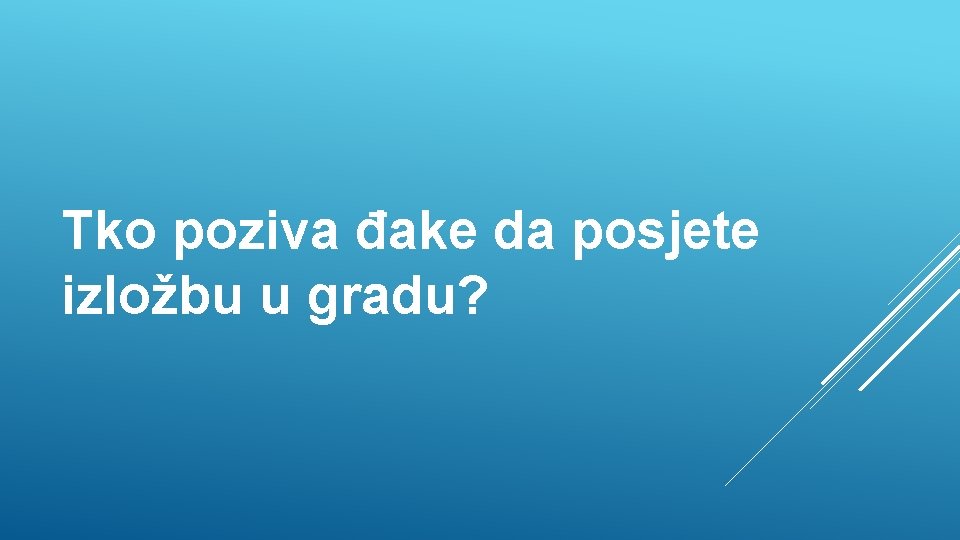 Tko poziva đake da posjete izložbu u gradu? 