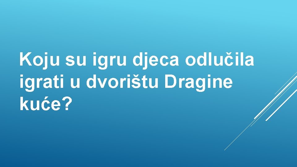 Koju su igru djeca odlučila igrati u dvorištu Dragine kuće? 