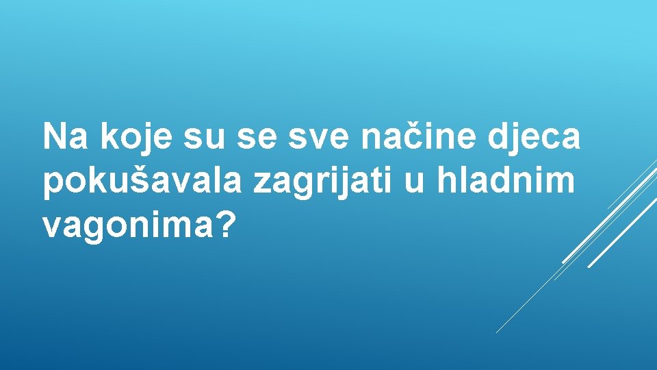 Na koje su se sve načine djeca pokušavala zagrijati u hladnim vagonima? 