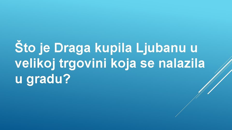 Što je Draga kupila Ljubanu u velikoj trgovini koja se nalazila u gradu? 