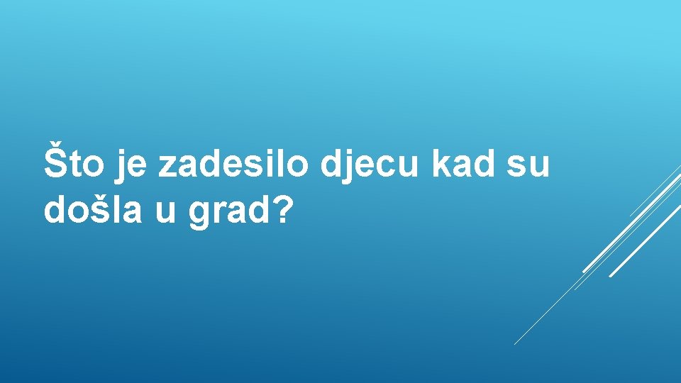 Što je zadesilo djecu kad su došla u grad? 