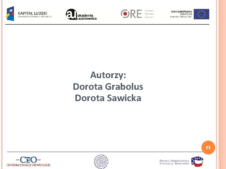 Autorzy: Dorota Grabolus Dorota Sawicka 21 