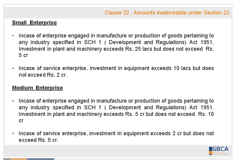 Clause 22 : Amounts inadmissible under Section 23 Small Enterprise • Incase of enterprise