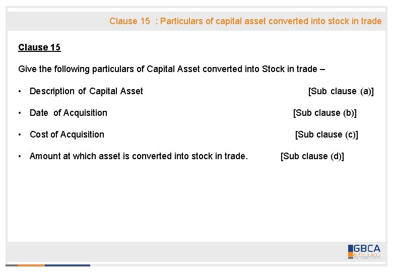 Clause 15 : Particulars of capital asset converted into stock in trade Clause 15