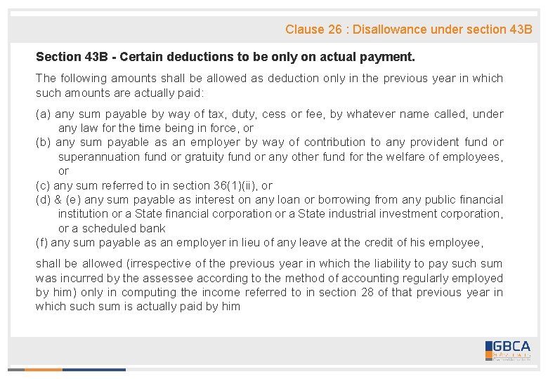Clause 26 : Disallowance under section 43 B Section 43 B - Certain deductions