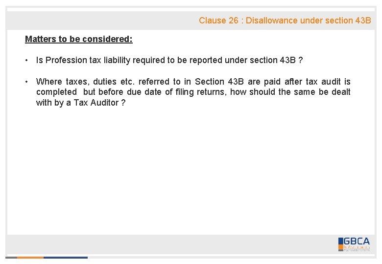 Clause 26 : Disallowance under section 43 B Matters to be considered: • Is