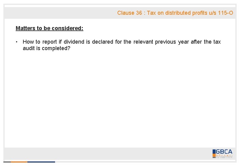 Clause 36 : Tax on distributed profits u/s 115 -O Matters to be considered: