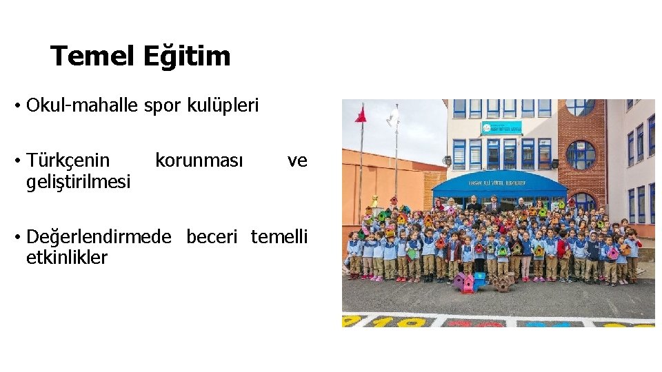 Temel Eğitim • Okul-mahalle spor kulüpleri • Türkçenin geliştirilmesi korunması ve • Değerlendirmede beceri