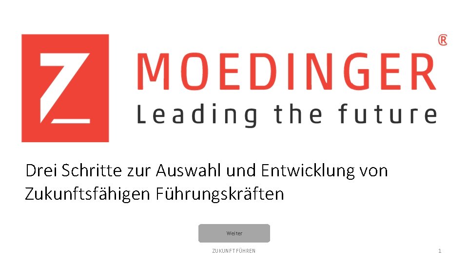 Drei Schritte zur Auswahl und Entwicklung von Zukunftsfähigen Führungskräften Weiter ZUKUNFT FÜHREN 1 