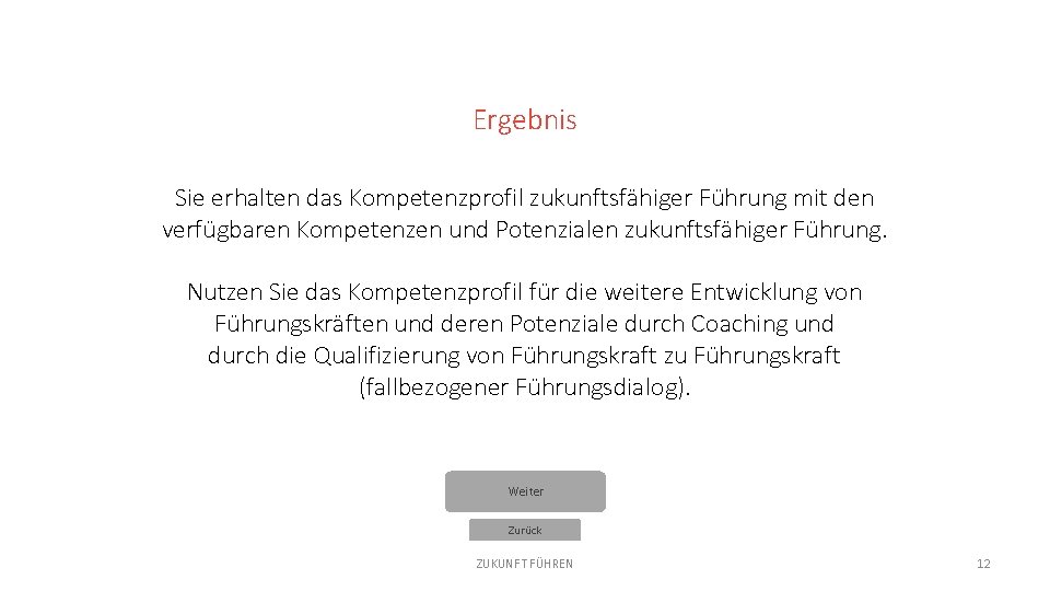 Ergebnis Sie erhalten das Kompetenzprofil zukunftsfähiger Führung mit den verfügbaren Kompetenzen und Potenzialen zukunftsfähiger