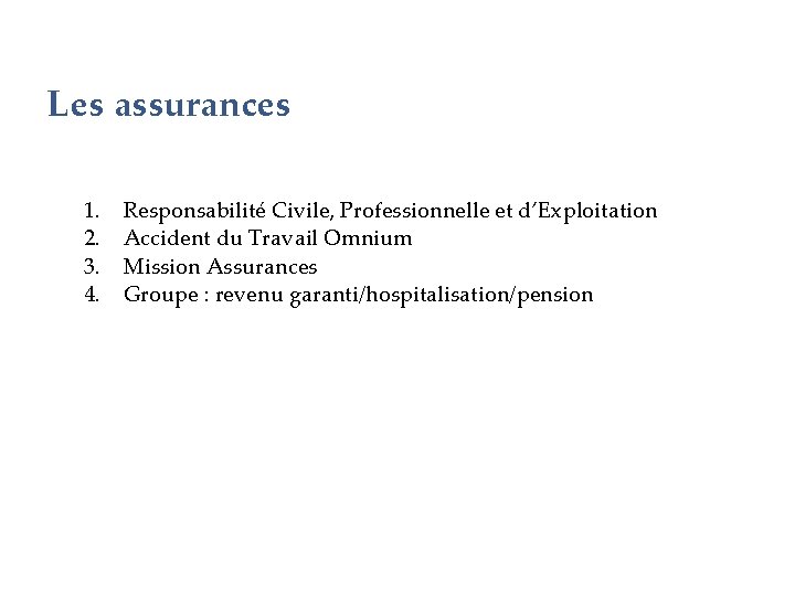 Les assurances 1. 2. 3. 4. Responsabilité Civile, Professionnelle et d’Exploitation Accident du Travail