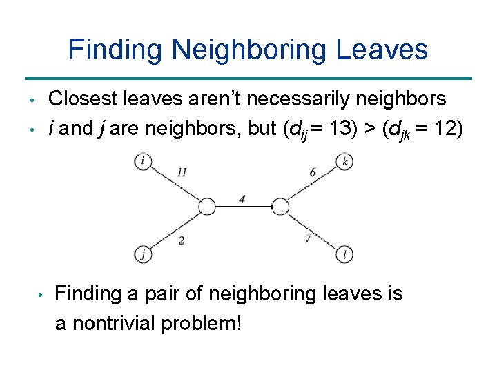 Finding Neighboring Leaves Closest leaves aren’t necessarily neighbors i and j are neighbors, but