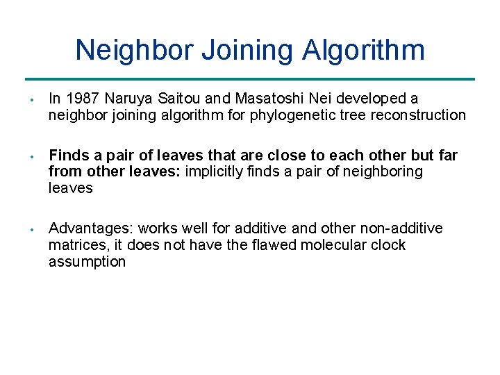 Neighbor Joining Algorithm • In 1987 Naruya Saitou and Masatoshi Nei developed a neighbor