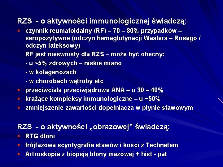 RZS - o aktywności immunologicznej świadczą: § czynnik reumatoidalny (RF) – 70 – 80%