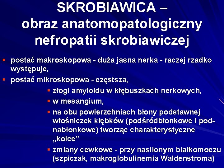 SKROBIAWICA – obraz anatomopatologiczny nefropatii skrobiawiczej § postać makroskopowa - duża jasna nerka -