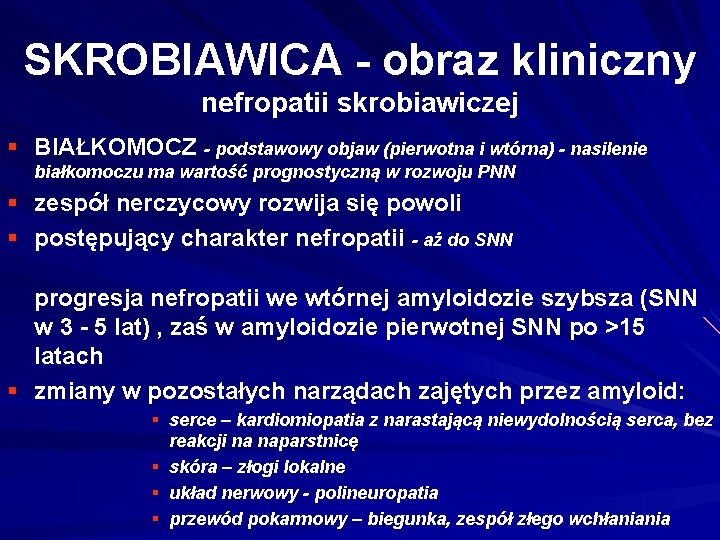 SKROBIAWICA - obraz kliniczny nefropatii skrobiawiczej § BIAŁKOMOCZ - podstawowy objaw (pierwotna i wtórna)