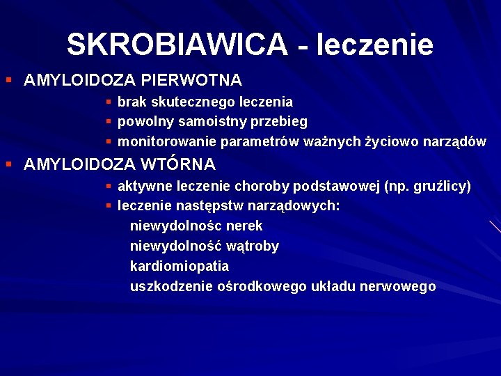 SKROBIAWICA - leczenie § AMYLOIDOZA PIERWOTNA § brak skutecznego leczenia § powolny samoistny przebieg