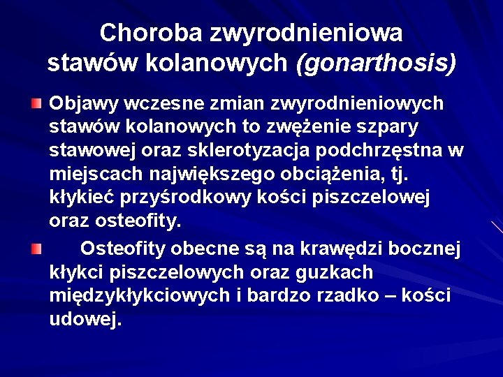 Choroba zwyrodnieniowa stawów kolanowych (gonarthosis) Objawy wczesne zmian zwyrodnieniowych stawów kolanowych to zwężenie szpary