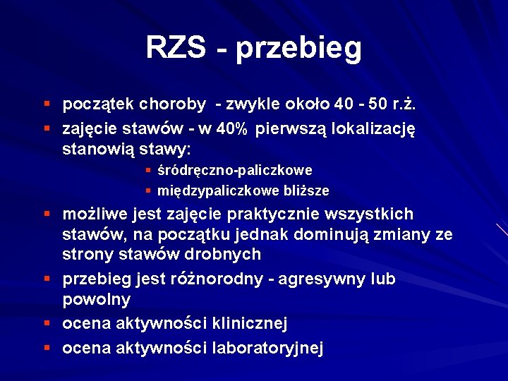 RZS - przebieg § początek choroby - zwykle około 40 - 50 r. ż.