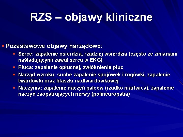 RZS – objawy kliniczne § Pozastawowe objawy narządowe: § Serce: zapalenie osierdzia, rzadziej wsierdzia