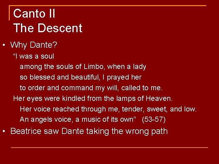Canto II The Descent • Why Dante? “I was a soul among the souls
