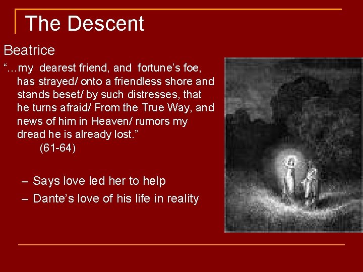 The Descent Beatrice “…my dearest friend, and fortune’s foe, has strayed/ onto a friendless