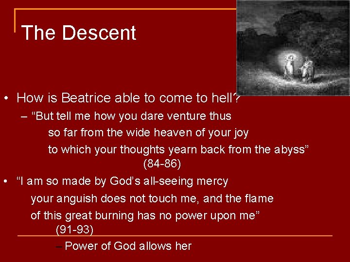 The Descent • How is Beatrice able to come to hell? – “But tell