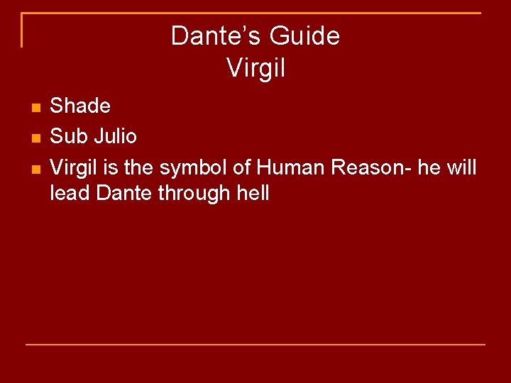 Dante’s Guide Virgil Shade Sub Julio Virgil is the symbol of Human Reason- he