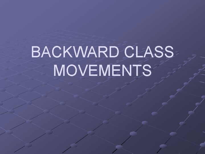 BACKWARD CLASS MOVEMENTS 