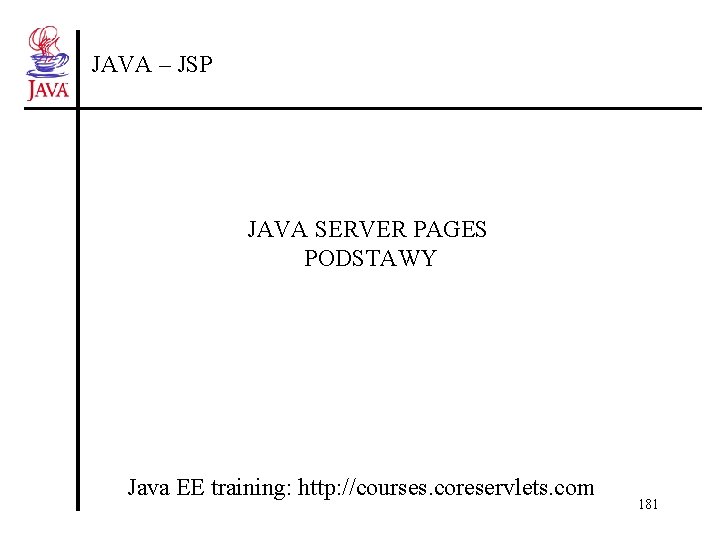 JAVA – JSP JAVA SERVER PAGES PODSTAWY Java EE training: http: //courses. coreservlets. com JAVA – JSP JAVA SERVER PAGES PODSTAWY Java EE training: http: //courses. coreservlets. com