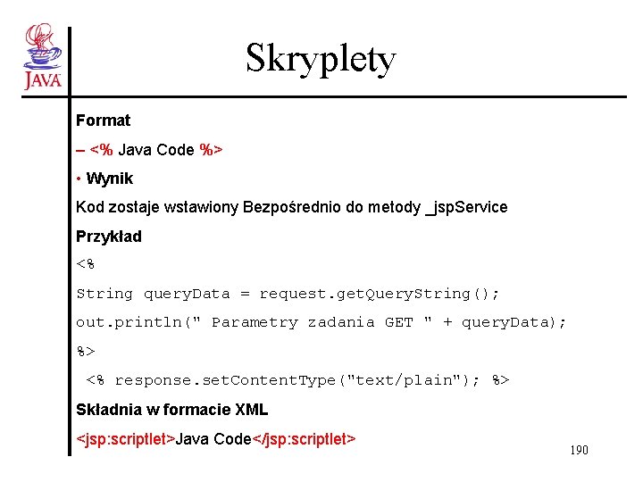 Skryplety Format – <% Java Code %> • Wynik Kod zostaje wstawiony Bezpośrednio do