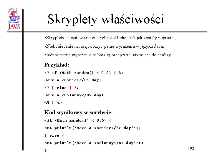 Skryplety właściwości • Skryplety są wstawiane w servlet dokładnie tak jak zostały napisane, • Skryplety właściwości • Skryplety są wstawiane w servlet dokładnie tak jak zostały napisane, •