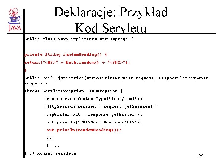 Deklaracje: Przykład Kod Servletu public class xxxx implements Http. Jsp. Page { private String