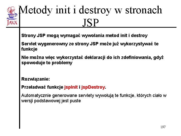 Metody init i destroy w stronach JSP Strony JSP mogą wymagać wywołania metod init Metody init i destroy w stronach JSP Strony JSP mogą wymagać wywołania metod init