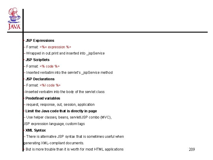 • JSP Expressions – Format: <%= expression %> – Wrapped in out. print • JSP Expressions – Format: <%= expression %> – Wrapped in out. print