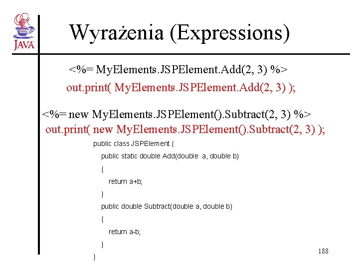 Wyrażenia (Expressions) <%= My. Elements. JSPElement. Add(2, 3) %> out. print( My. Elements. JSPElement. Wyrażenia (Expressions) <%= My. Elements. JSPElement. Add(2, 3) %> out. print( My. Elements. JSPElement.