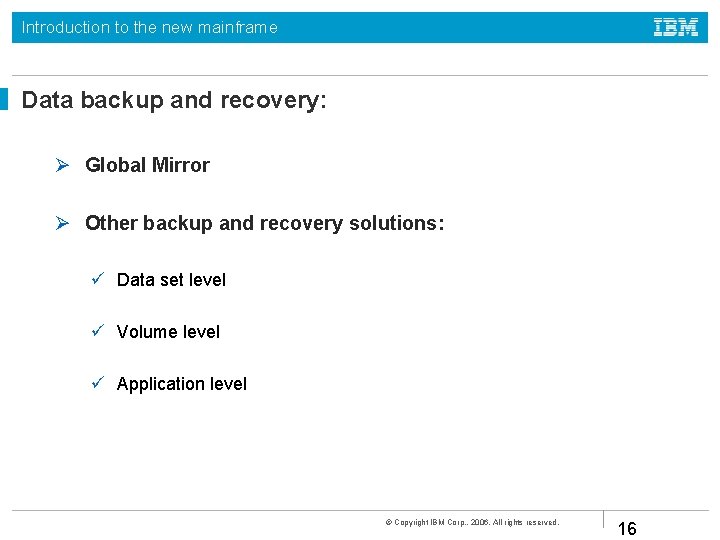 Introduction to the new mainframe Data backup and recovery: Global Mirror Other backup and