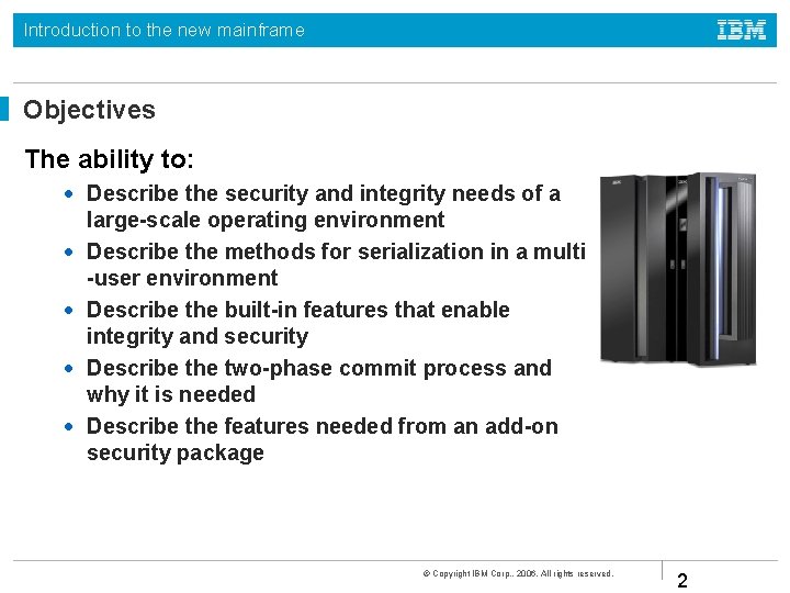 Introduction to the new mainframe Objectives The ability to: • Describe the security and