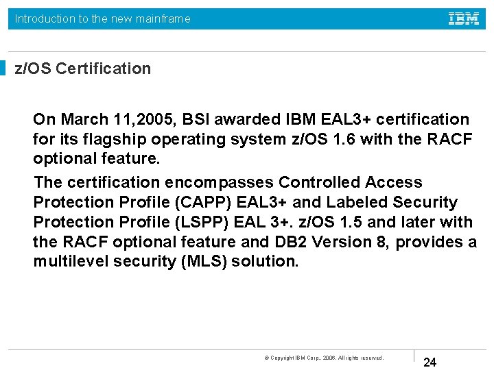 Introduction to the new mainframe z/OS Certification On March 11, 2005, BSI awarded IBM