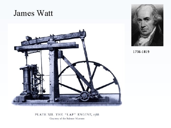 James Watt 1736 -1819 James Watt 1736 -1819