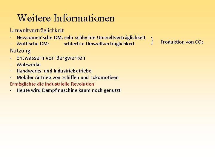 Weitere Informationen Umweltverträglichkeit - Newcomen‘sche DM: sehr schlechte Umweltverträglichkeit - Watt‘sche DM: schlechte Umweltverträglichkeit Weitere Informationen Umweltverträglichkeit - Newcomen‘sche DM: sehr schlechte Umweltverträglichkeit - Watt‘sche DM: schlechte Umweltverträglichkeit
